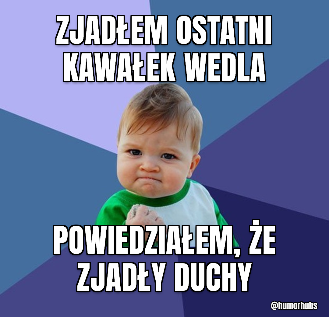 Zjadłem ostatnią kostkę — powiedziałem, że już się skończyła