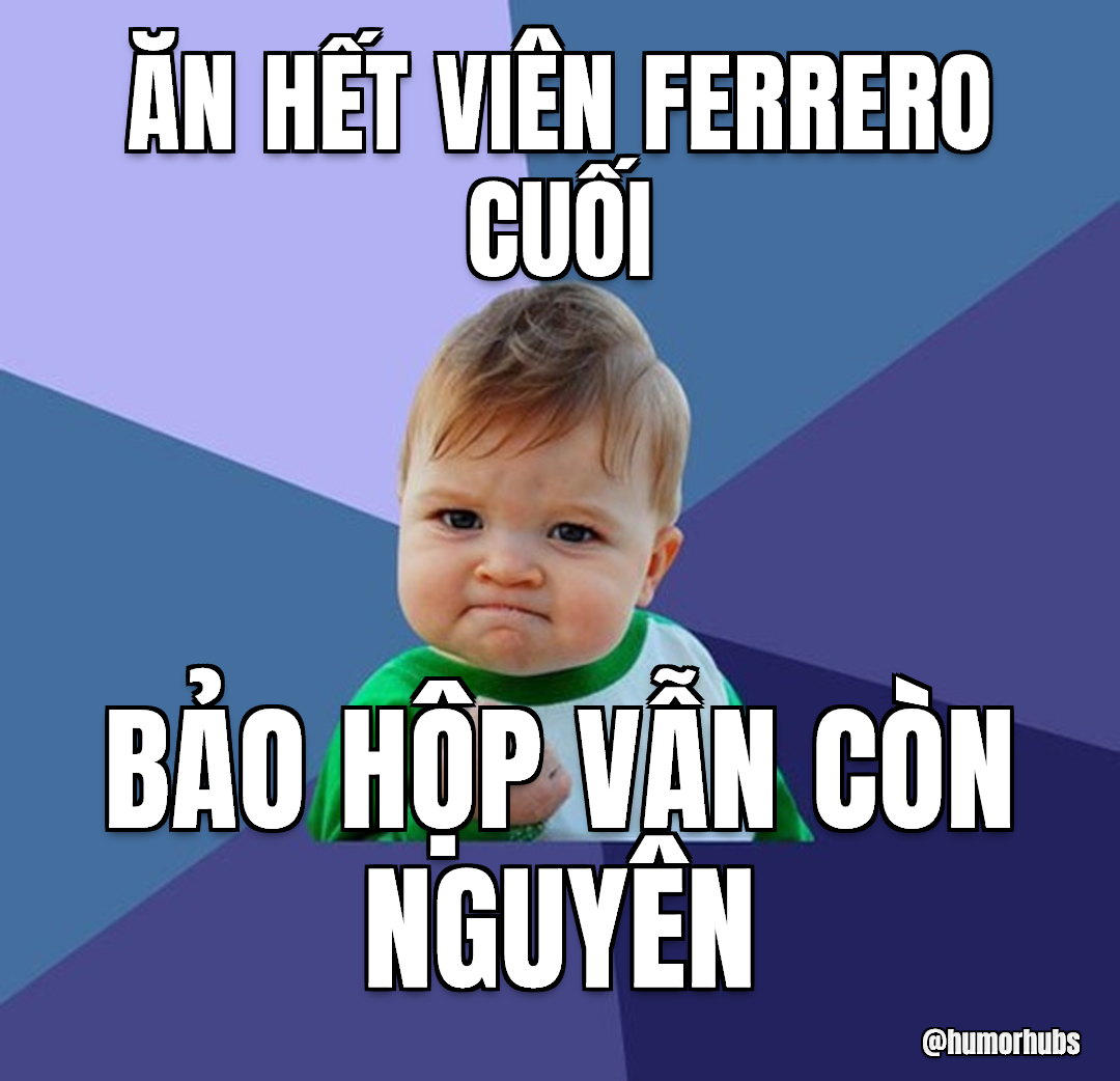 ăn vụng miếng sô-cô-la cuối — bảo mọi người hết từ lâu