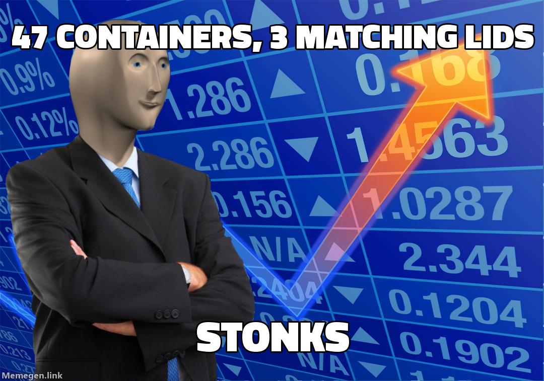 47 containers, 3 matching lids — stonks