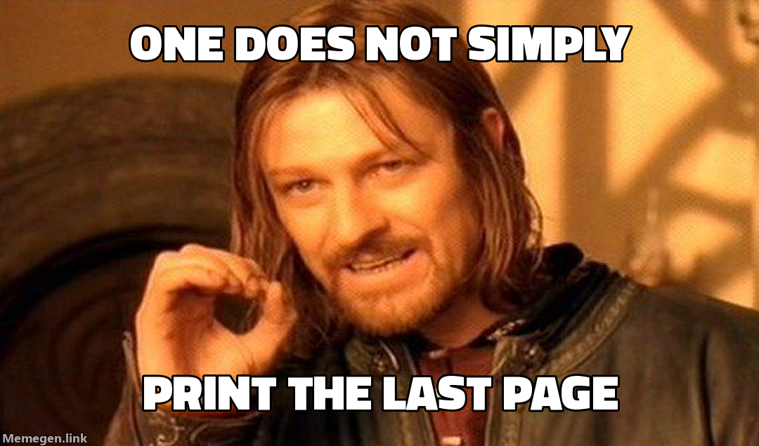 one does not simply — print the last page