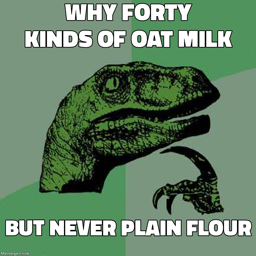 why forty kinds of oat milk — but never plain flour