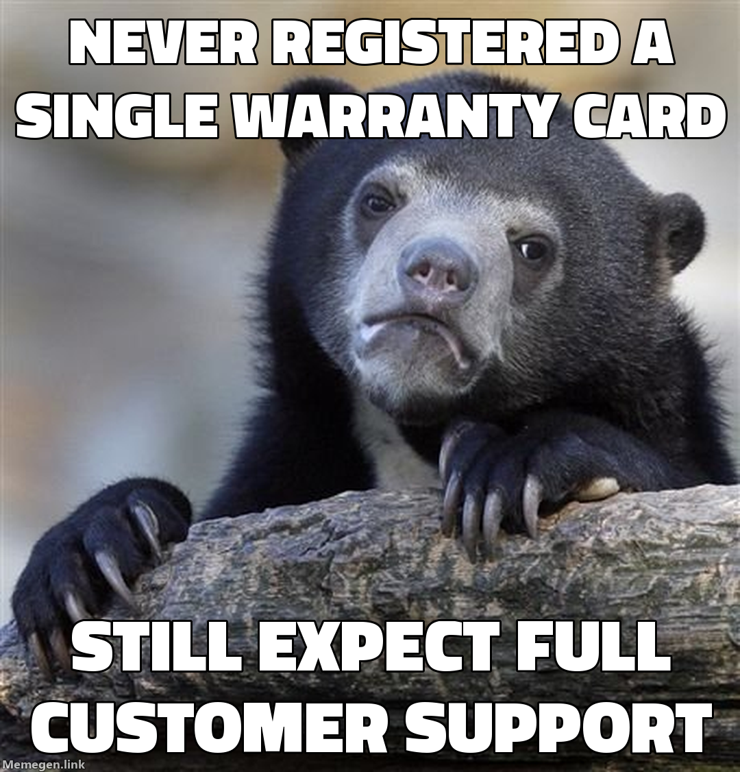 never registered a single warranty card — still expect full customer support