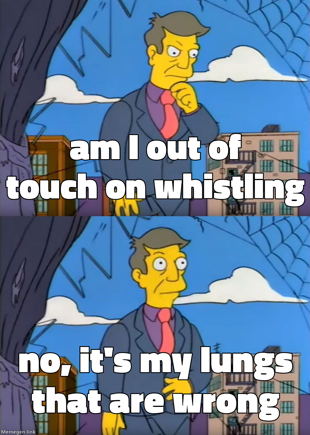 am I out of touch on whistling — no, it's my lungs that are wrong