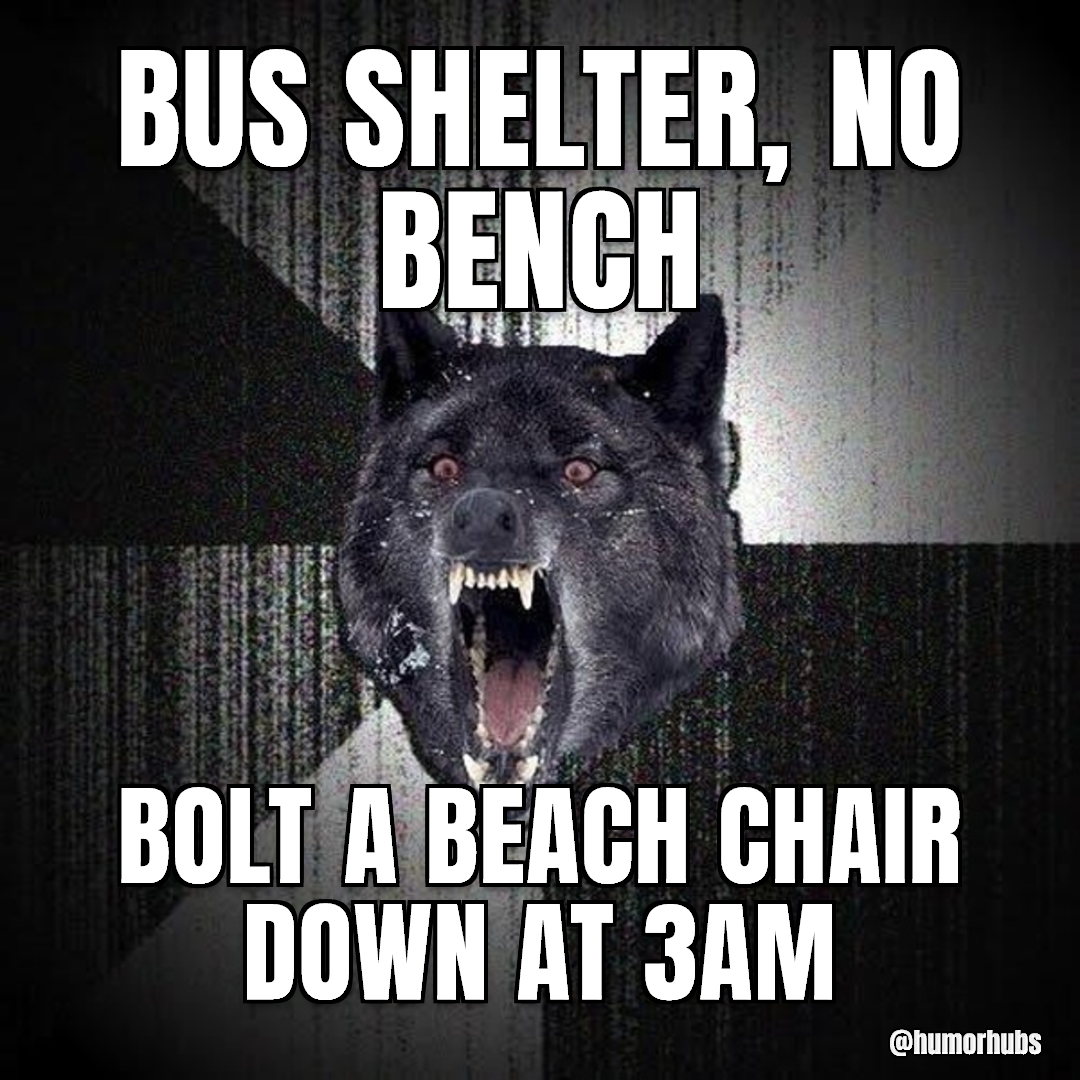 bus shelter, no bench — bolt a beach chair down at 3am